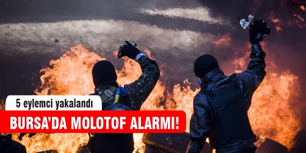 Bursa'da molotof alarmı! 5 kişi gözaltında...