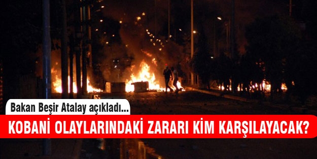 Kobani olaylarında meydana gelen zararı kim karşılayacak?