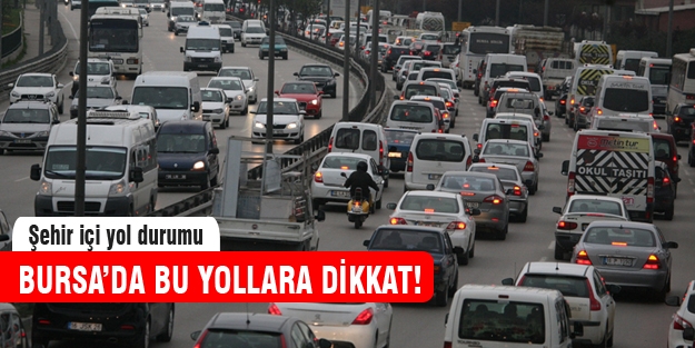 Bursalı sürücüler bu yollara dikkat!
