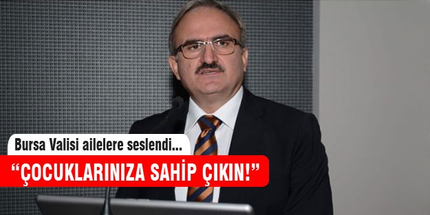 Bursa Valisi'nden ailelere uyarı
