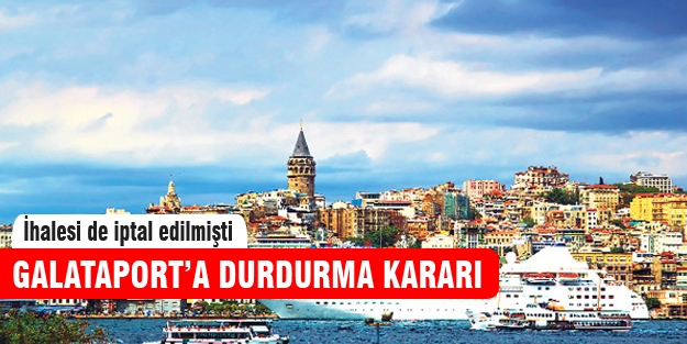 Galataport'a durdurma kararı!