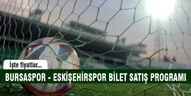 Bursaspor Eskişehirspor maçının bilet satış programı