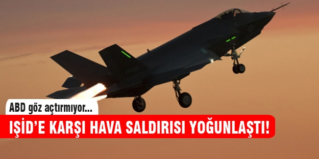 IŞİD'e karşı hava saldırısı yoğunlaştı