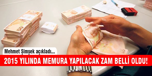 Memur 2015 yılında ne kadar zam alacak? Maliye Bakanı açıkladı