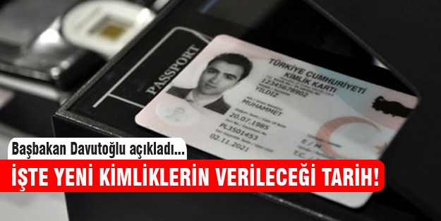 Yeni kimliklerin verileceği tarih belli oldu