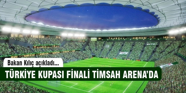 Türkiye Kupası'nın finali Timsah Arena'da