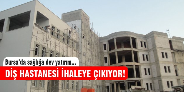 Bursa yeni diş hastanesine kavuşuyor