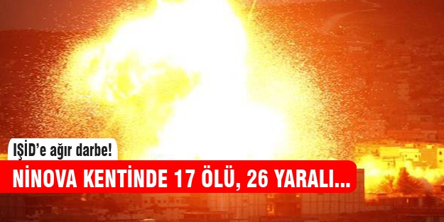 IŞİD'e ağır darbe, 17 ölü, 26 yaralı