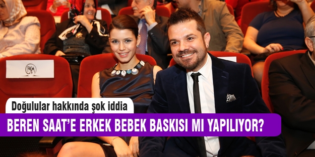 Beren Saat erkek bebek baskısı mı yaşıyor?