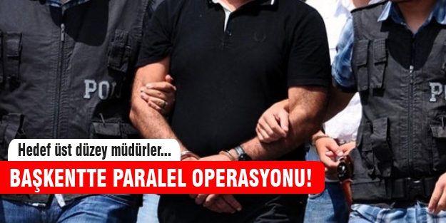 Başkentte Cemaat operasyonu!