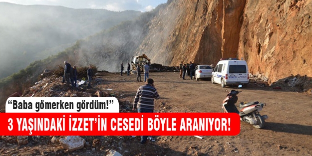 Babası tarafından öldürülüp gömülen İzzet'in cesedi böyle aranıyor!