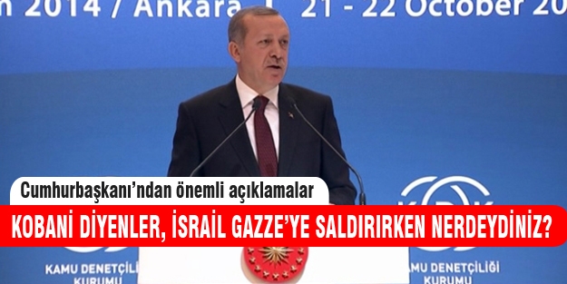 Cumhurbaşkanı Erdoğan Kobani diyenlere Gazze'yi sordu!