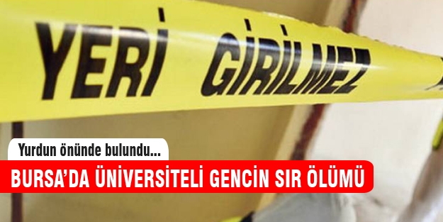 Bursa'da üniversiteli gencin sır ölümü!