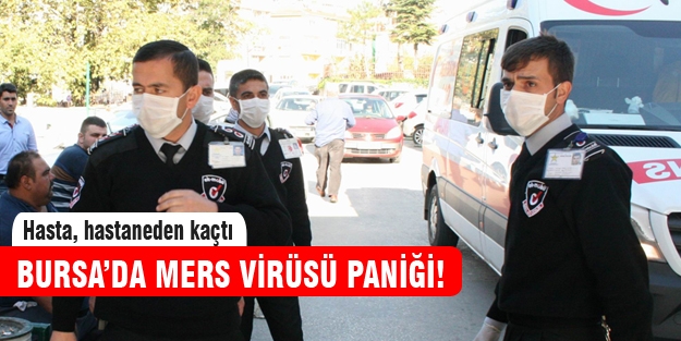 Bursa'da mers virüsü paniği! Hasta hastaneden kaçtı...