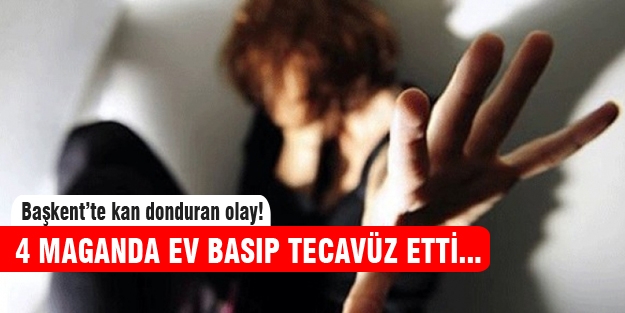 Şehir eşkiyaları ev basıp tecavüz etti