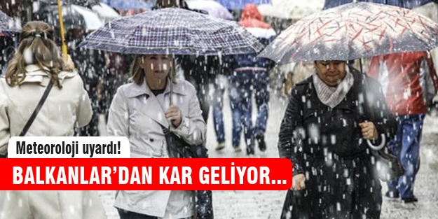 Meteoroloji uyardı! Balkanlar'dan kar geliyor