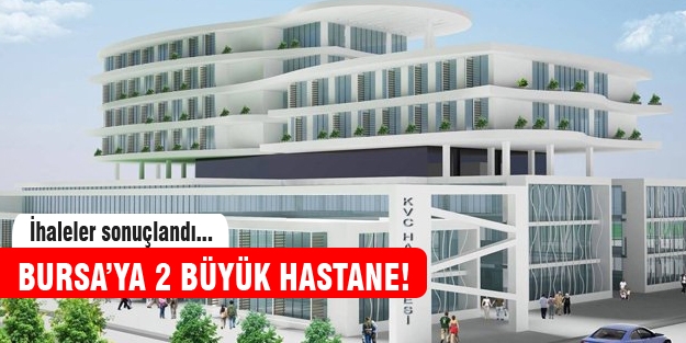 Bursa'ya iki büyük hastane geliyor!