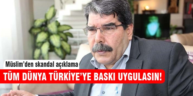 Salih Müslim'den dünyaya, Türkiye hakkında flaş çağrı!