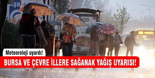 Bursa ve çevre illere sağanak yağış uyarısı