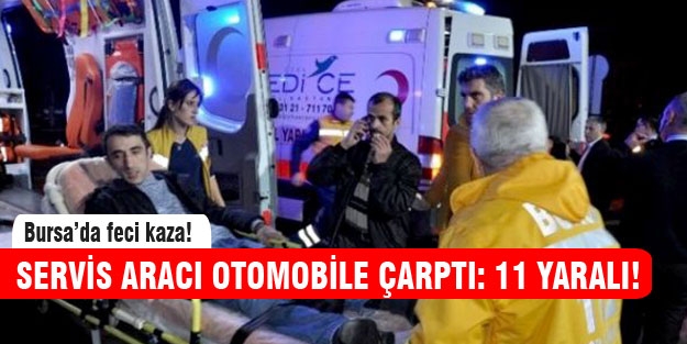 Servis aracı otomobille çarpıştı: 11 yaralı