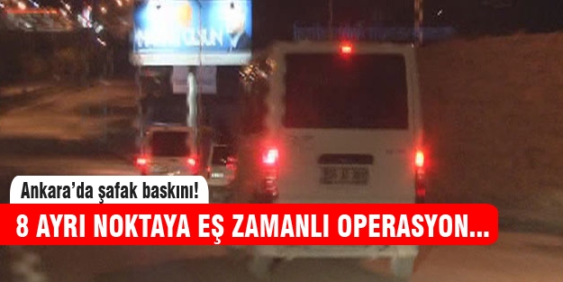 Ankara'da şafak operasyonu