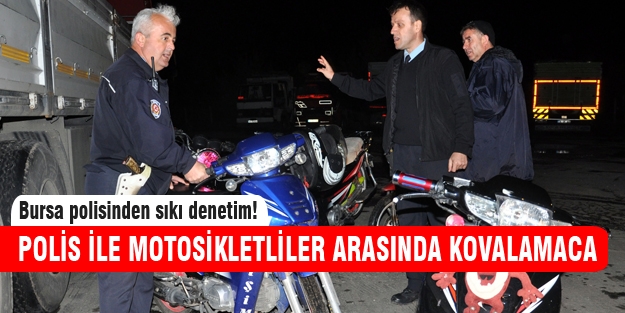 Bursa polisiyle motosikletliler arasında kovalamaca