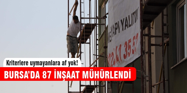 Bursa'da 87 inşaata mühür vuruldu!