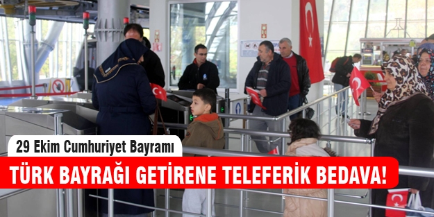 Türk Bayrağı getirene teleferik bedava