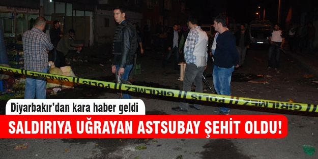 Saldırıya uğrayan astsubay şehit oldu