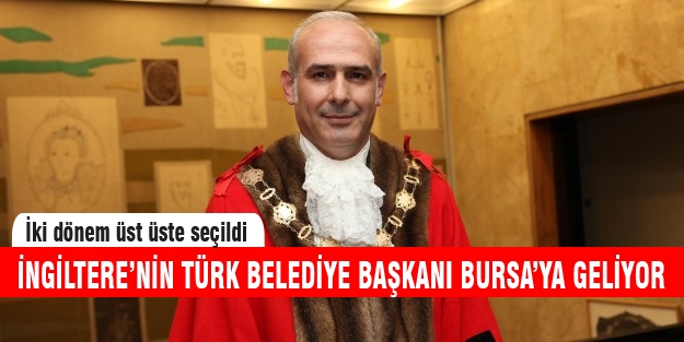 Londra'nın Türk Belediye Başkanı Bursa'ya geliyor!