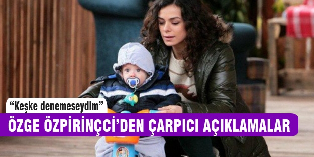 Özge Özpirinçci'den samimi açıklamalar