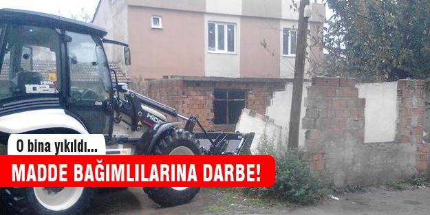 Madde bağımlılarının kullandığı bina yıkıldı!