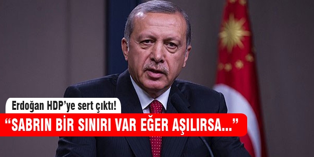 Cumhurbaşkanı HDP'yi uyardı! Sabrımı taşırırlarsa...