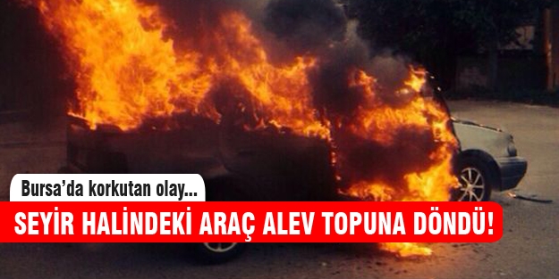 Bursa'da seyir halindeki otomobil alev alev yandı