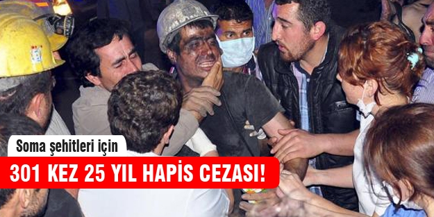 Soma faciasında her ölüm için 25 yıl!