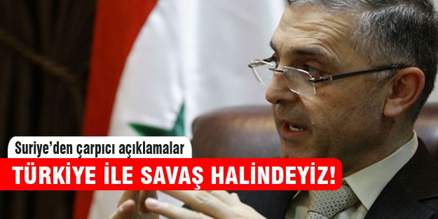 Suriye “Türkiye ile savaş halindeyiz“