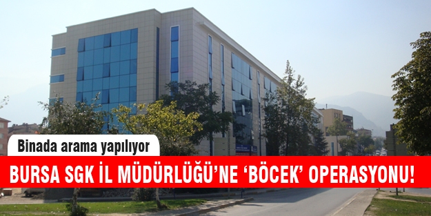 Bursa'da SGK'ya operasyon!