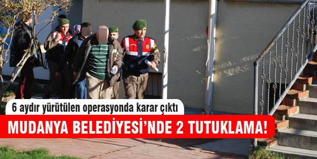 Mudanya Belediyesi'nde 2 kişi tutuklandı!