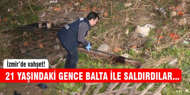 İzmir'de balta dehşeti