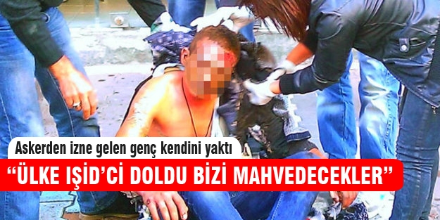 Askerden izne gelen genç kendini yaktı!