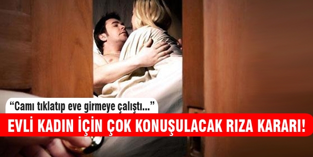 Evli kadın için çok konuşulacak rıza kararı