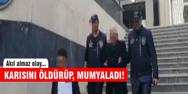 Karısını öldürüp, mumyaladı!