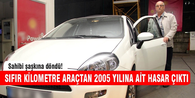 Sıfır kilometre araçtan 5 ayrı hasar kaydı çıktı