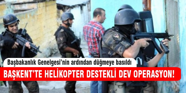 Başkent'te helikopter destekli uyuşturucu operasyonu!