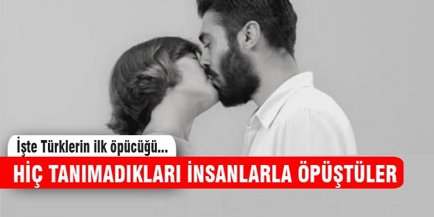 Türkler hiç tanımadıkları kişilerle öpüşürse...