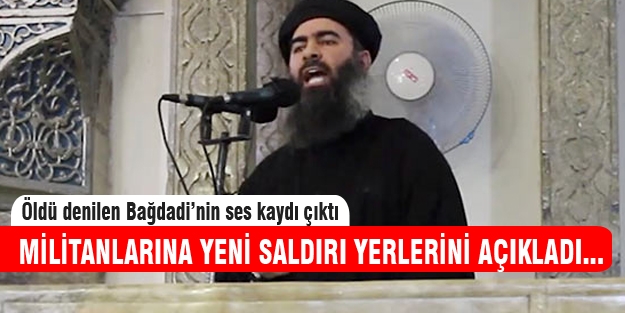 Öldü denilen Bağdadi'den yeni emirler geldi